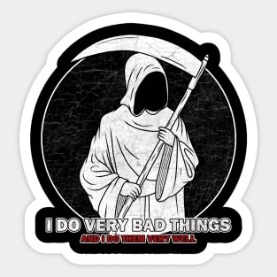 Grim Reaper - I Do Very Bad Things And I Do Them Very Well Sticker